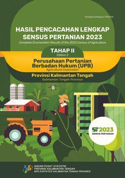Hasil Pencacahan Lengkap Sensus Pertanian 2023 Tahap II Perusahaan Pertanian Berbadan Hukum (UPB) Provinsi Kalimantan Tengah